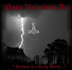 None Valueless Art : Forlorn In A Dying World...